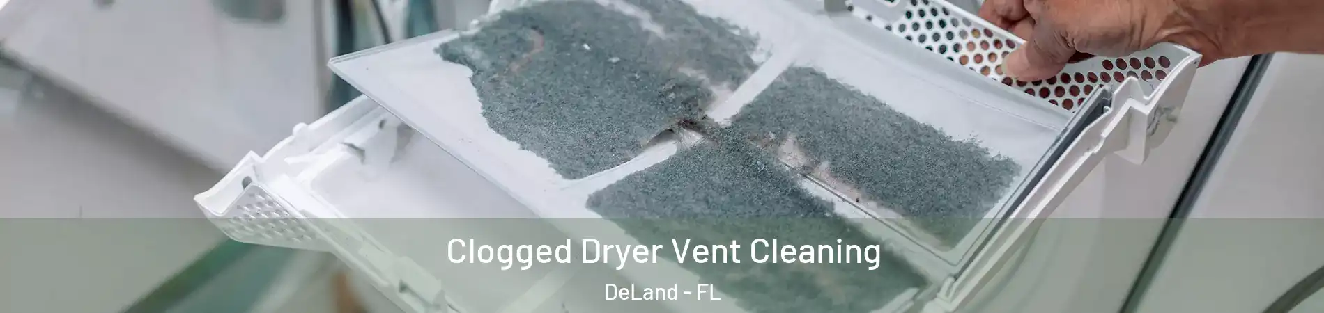  Clogged Dryer Vent Cleaning DeLand - FL