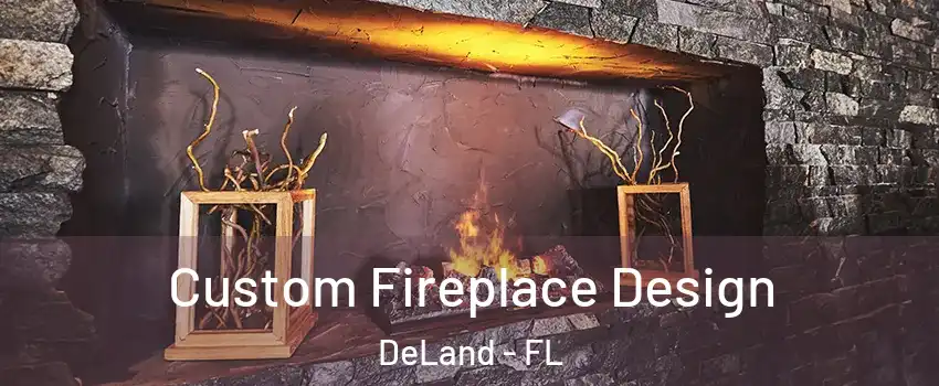  Custom Fireplace Design DeLand - FL