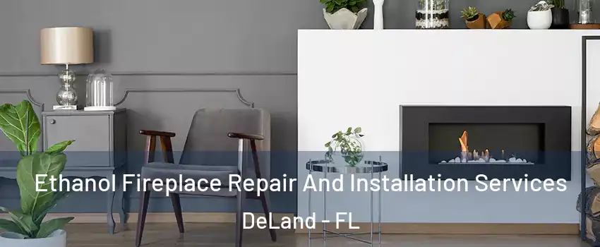  Ethanol Fireplace Repair And Installation Services DeLand - FL