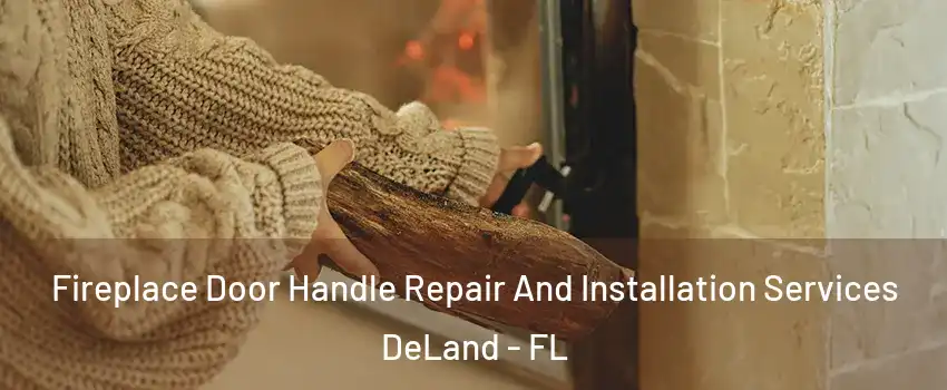  Fireplace Door Handle Repair And Installation Services DeLand - FL