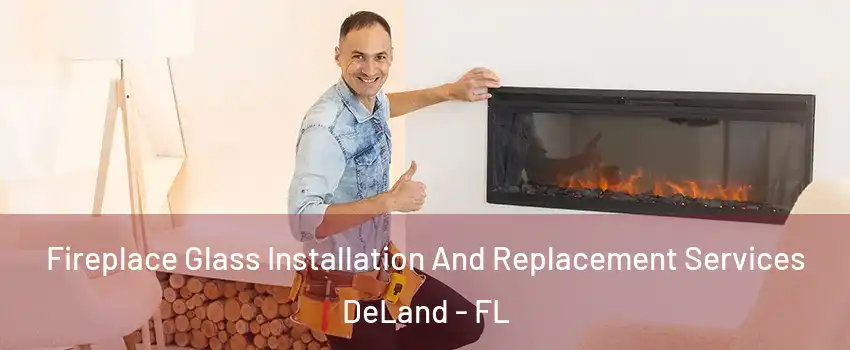  Fireplace Glass Installation And Replacement Services DeLand - FL