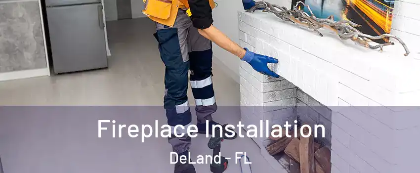  Fireplace Installation DeLand - FL