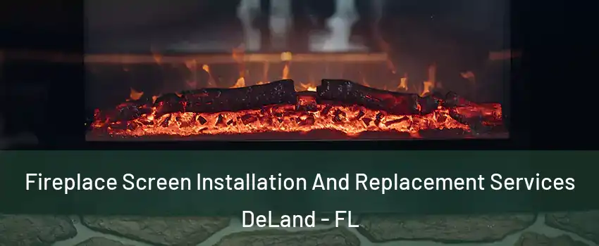  Fireplace Screen Installation And Replacement Services DeLand - FL