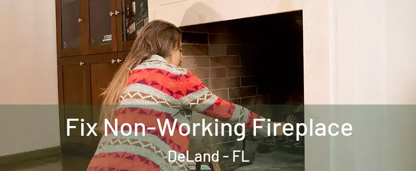  Fix Non-Working Fireplace DeLand - FL