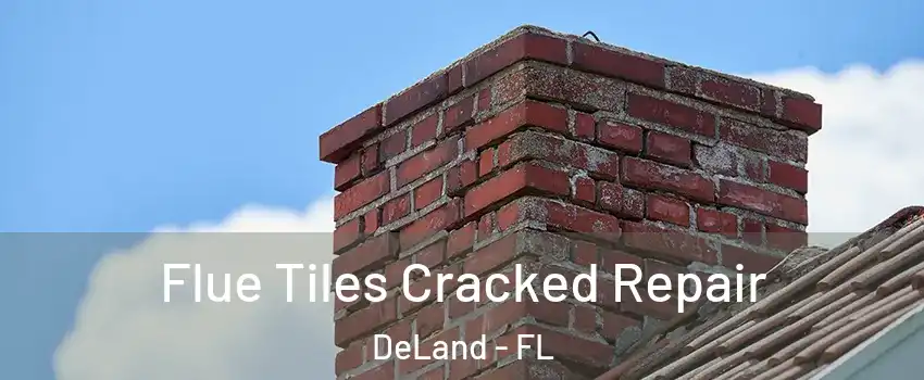  Flue Tiles Cracked Repair DeLand - FL