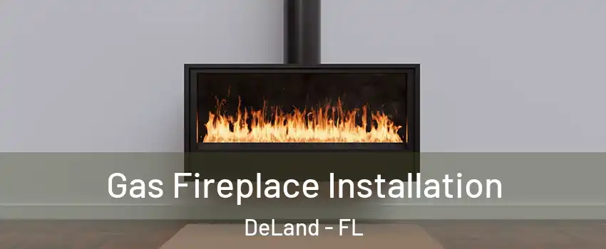  Gas Fireplace Installation DeLand - FL