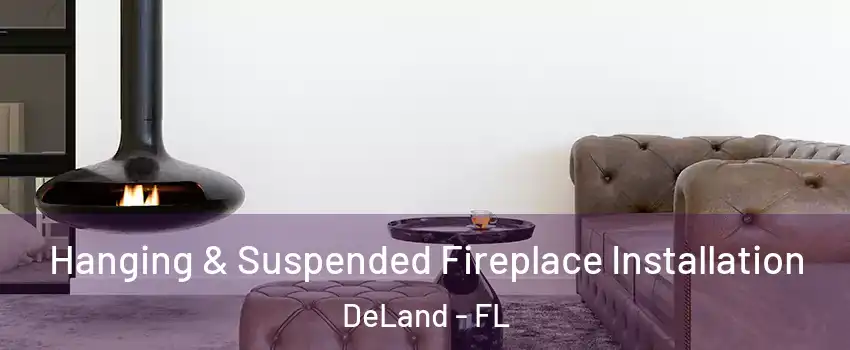  Hanging & Suspended Fireplace Installation DeLand - FL