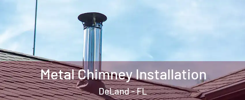  Metal Chimney Installation DeLand - FL