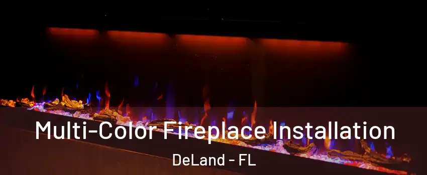  Multi-Color Fireplace Installation DeLand - FL
