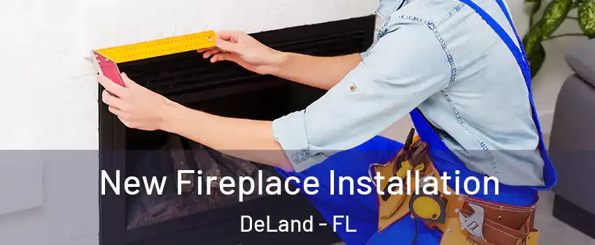  New Fireplace Installation DeLand - FL