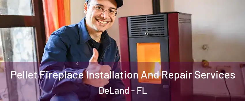  Pellet Fireplace Installation And Repair Services DeLand - FL