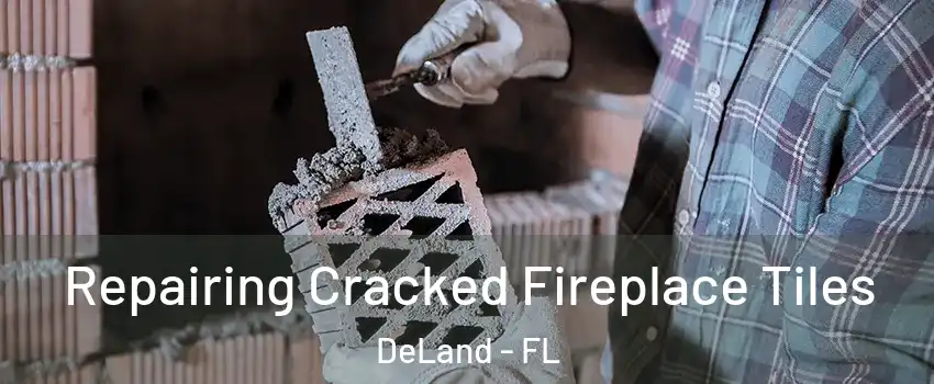  Repairing Cracked Fireplace Tiles DeLand - FL