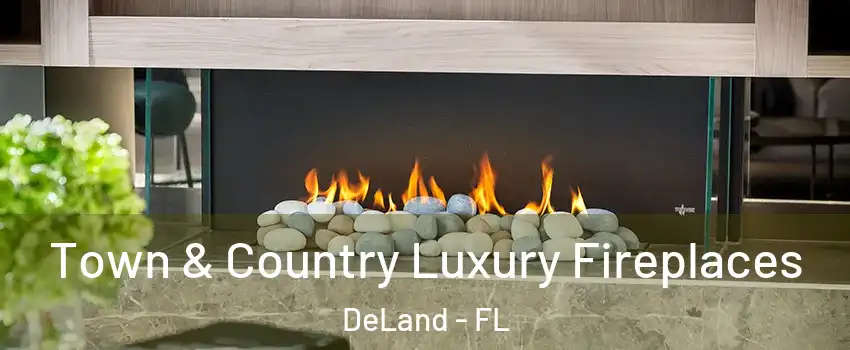  Town & Country Luxury Fireplaces DeLand - FL