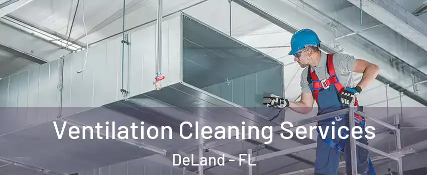  Ventilation Cleaning Services DeLand - FL