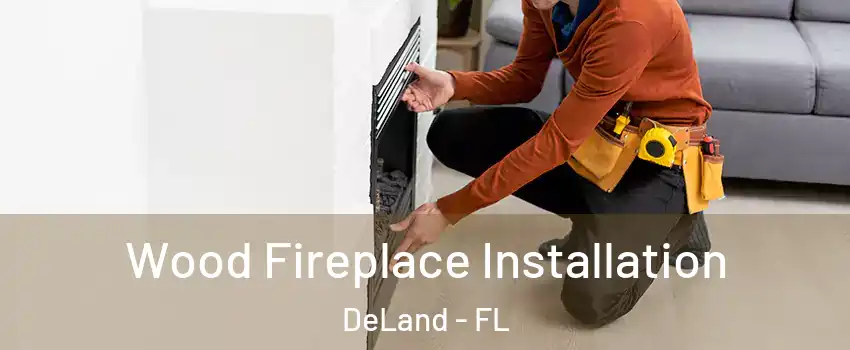  Wood Fireplace Installation DeLand - FL